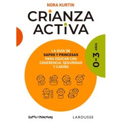 Crianza activa 0-3 años - Nora Kurtin (Sapos y princesas) - Larousse