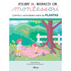 Descubre la naturaleza con Montessori: Cuentos y actividades sobre las plantas - Klara Moncho - Altea