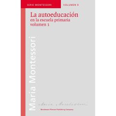 La autoeducación en la escuela primaria - María Montessori - Montessori Pierson