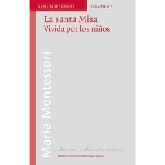 La santa Misa, Vivida por los niños - María Montessori - Montessori Pierson