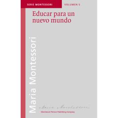 Educar para un nuevo mundo - María Montessori - Montessori Pierson