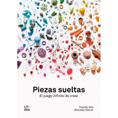 Piezas sueltas. El juego infinito de crear - Priscilla Vela - Litera